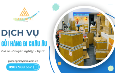 Dịch vụ gửi hàng đi châu Âu giá rẻ tại TPHCM - Tiết kiệm, an toàn, uy tín