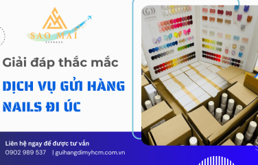Giải đáp mọi thắc mắc về dịch vụ gửi hàng Nails đi Úc tại Sao Mai Express