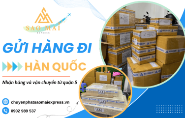 Gửi hàng đi Hàn Quốc quận 5 - Dịch vụ quốc tế uy tín tại Sao Mai Express