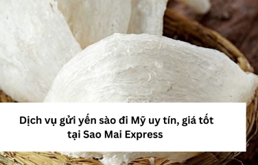 Dịch vụ gửi yến sào đi Mỹ uy tín, giá tốt tại Sao Mai Express 